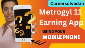 Metrogyl 11 Earning App : Metrogyl 11 Earning App Se Paise Kaise Kamaye | Download Now