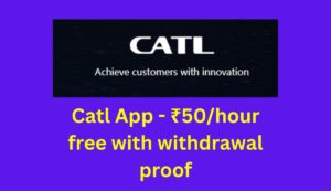 Catl App - ₹50/hour free with withdrawal proof