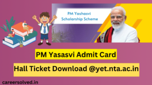 PM Yasasvi Admit Card 2023 , Hall Ticket Download @yet.nta.ac.in | YET Exam Date, Exam Pattern