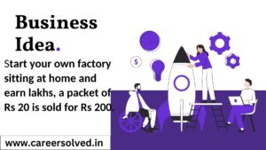 Start your own factory sitting at home and earn lakhs, a packet of Rs 20 is sold for Rs 200.