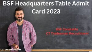 BSF Headquarters Table Admit Card 2023