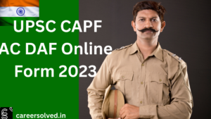  UPSC CAPF AC DAF Online Form 2023