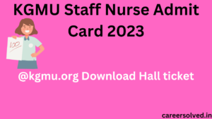 KGMU Staff Nurse Admit Card 2023