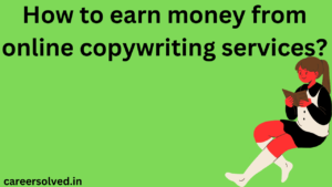 How to earn money from online copywriting services?