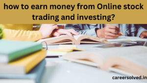 How to earn money from online trading and investing?
